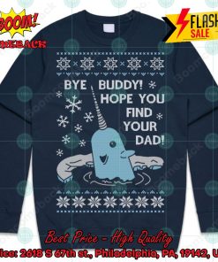 Elf Narwhal Bye Buddy Hope You Find Your Dad Sweatshirt