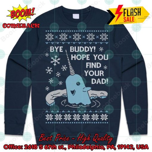 Elf Narwhal Bye Buddy Hope You Find Your Dad Sweatshirt