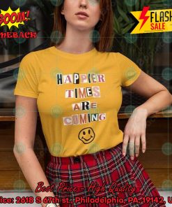 Happier Times Are Coming T-shirt