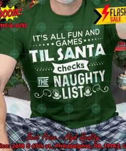 It’s All Fun And Games Til Santa Checks The Naughty List T-shirt