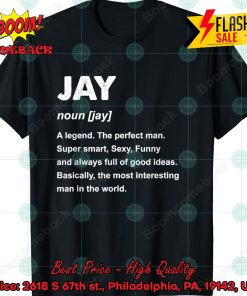 Jay A Legend The Perfect Man Shirt