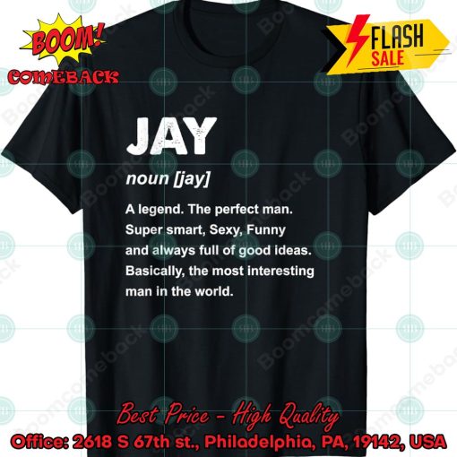 Jay A Legend The Perfect Man Shirt