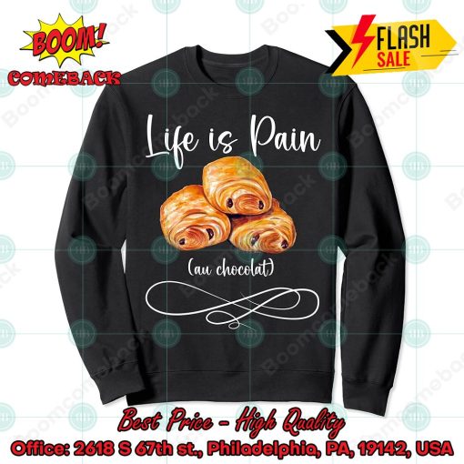 Life Is Pain Au Chocolat Sweatshirt