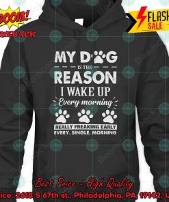 My Dog Is The Reason I Wake Up Every Morning Hoodie