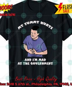 My Tummy Hurts And I’m Mad At The Government Shirt