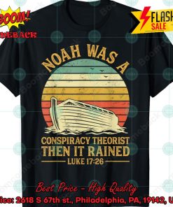 Noah Was A Conspiracy Theorist Shirt