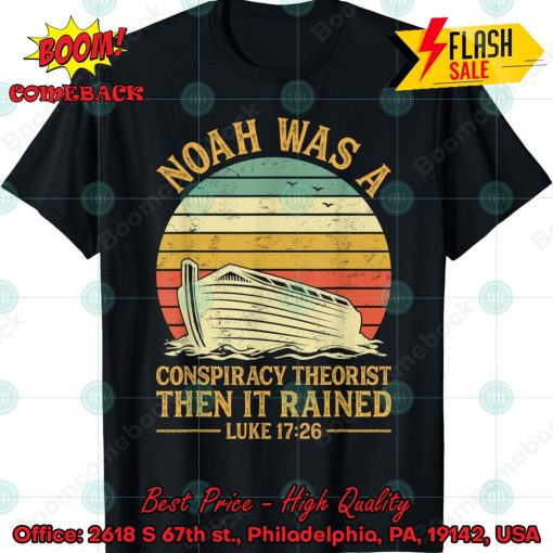 Noah Was A Conspiracy Theorist Shirt