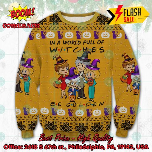 The Golden Girls In A World Full Of Witches Be Golden Ugly Christmas Sweater