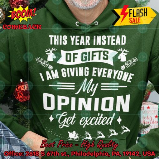 This Year Instead Of Gifts I Am Giving Everyone My Opinion Get Excited Hoodie