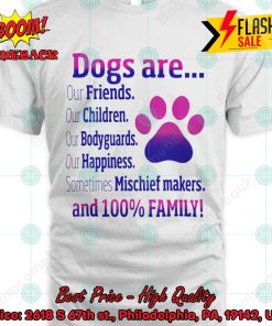 Dogs Are Our Friends Our Children Our Bodyguards Our Happiness T-shirt