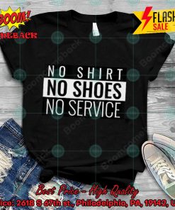 No Shirt No Shoes No Service T-shirt