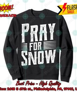 Pray For Snow Sweatshirt