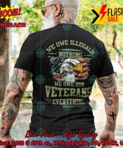 We Owe Illegals Nothing We Owe Our Veterans Everything T-shirt