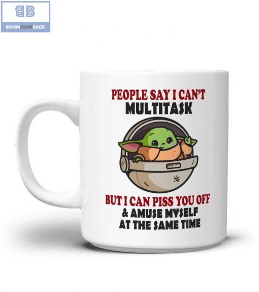 Baby Yoda People Say I Can’t Multitask But I Can Piss You Off And Amuse Myself At The Same Time Mug