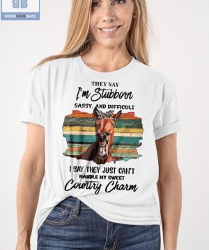 Horse They Say I’m Button Sassy And Difficult I Say They Just Can’t Handle My Sweet Country Charm Shirt