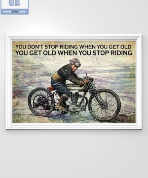 Vintage Motorcycle You Don't Stop Riding When You Get Old You Get Old When You Stop Riding Poster 3