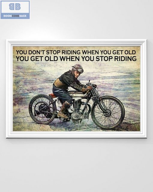 Vintage Motorcycle You Don’t Stop Riding When You Get Old You Get Old When You Stop Riding Poster