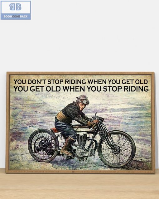 Vintage Motorcycle You Don’t Stop Riding When You Get Old You Get Old When You Stop Riding Poster