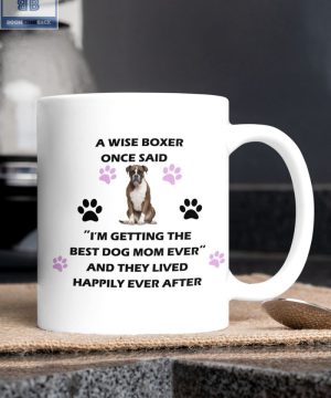 A Wise Boxer Once Said I'm Getting The Best Dog Mom Ever And They Lived Happily Ever After Mug