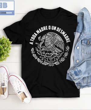 A Toda Madre O Un Desmadre Shirt