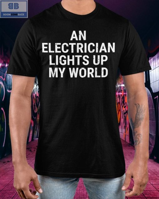 An Electrician Lights Up My World Shirt