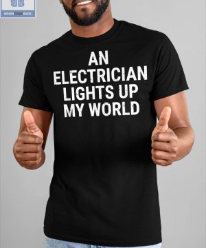 An Electrician Lights Up My World Shirt