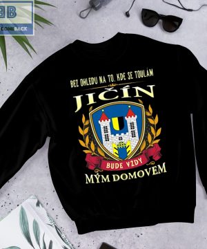 Bez Ohledu Na To Kde Se Toulám Jicín Bude Vzdy Mym Domovem Shirt