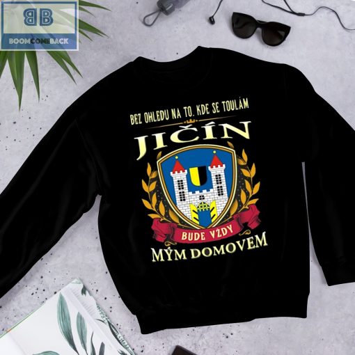 Bez Ohledu Na To Kde Se Toulám Jicín Bude Vzdy Mym Domovem Shirt