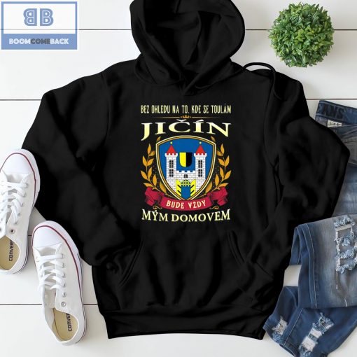 Bez Ohledu Na To Kde Se Toulám Jicín Bude Vzdy Mym Domovem Shirt