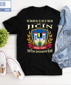 Bez Ohledu Na To Kde Se Toulám Jicín Bude Vzdy Mym Domovem Shirt