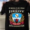 Bez Ohledu Na To Kde Se Toulám Jicín Bude Vzdy Mym Domovem Shirt