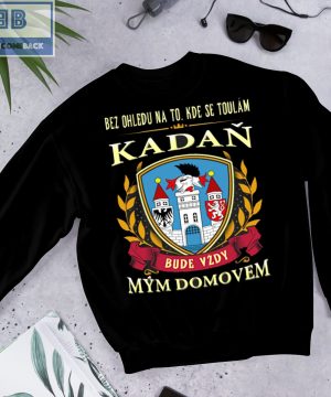 Bez Ohledu Na To Kde Se Toulám Kadan Bude Vzdy Mym Domovem Shirt