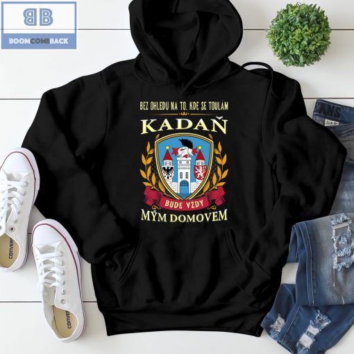 Bez Ohledu Na To Kde Se Toulám Kadan Bude Vzdy Mym Domovem Shirt