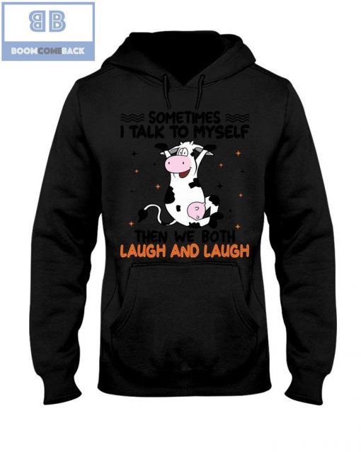 Dairy Cow Sometimes I Talk To Myself Then We Both Laugh and Laugh Shirt and Hoodie