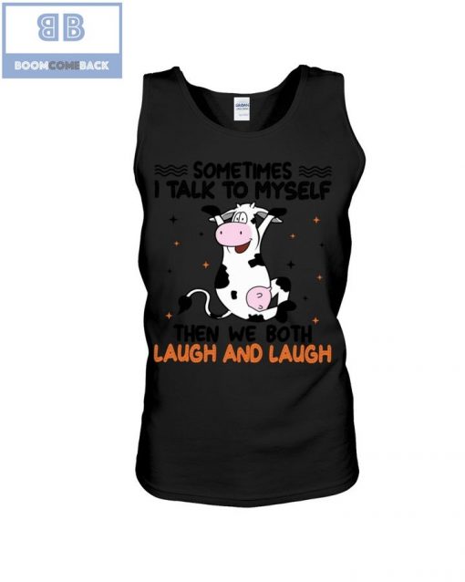 Dairy Cow Sometimes I Talk To Myself Then We Both Laugh and Laugh Shirt and Hoodie