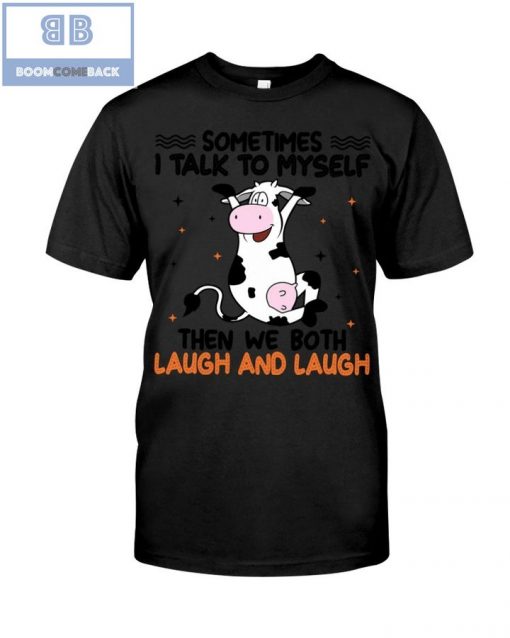 Dairy Cow Sometimes I Talk To Myself Then We Both Laugh and Laugh Shirt and Hoodie