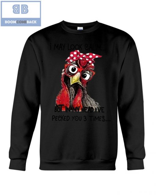 I May Look Calm But In My Head I’ve Pecked You 3 Times T-Shirt