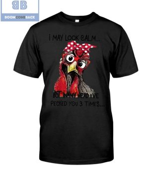 I May Look Calm But In My Head I’ve Pecked You 3 Times T-Shirt