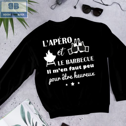 L’apéro et Le BarrBecue ll M’en Faut Peu Fow Etre Heureux Shirt