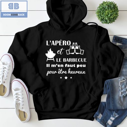 L’apéro et Le BarrBecue ll M’en Faut Peu Fow Etre Heureux Shirt