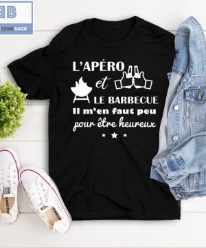 L’apéro et Le BarrBecue ll M’en Faut Peu Fow Etre Heureux Shirt