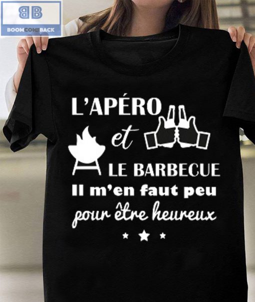 L’apéro et Le BarrBecue ll M’en Faut Peu Fow Etre Heureux Shirt