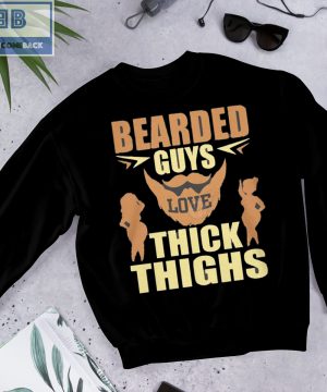 Bearded Guys Love Thick Thighs Shirt and Sweatshirt