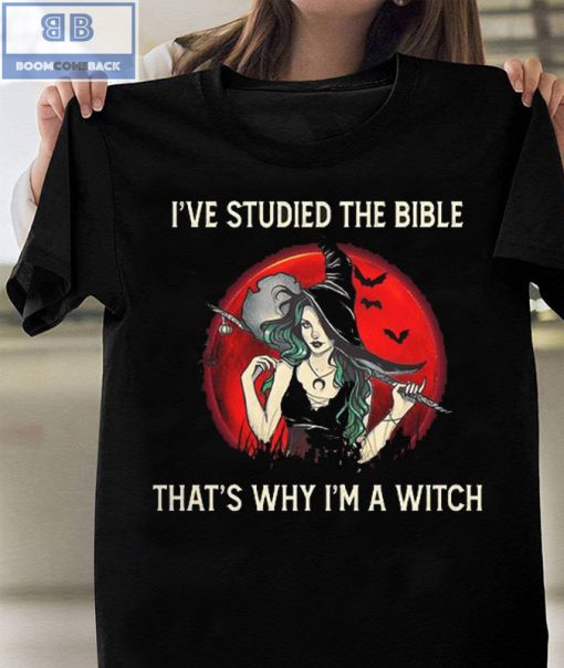 I’ve Studied The Bible That’s Why I’m A Witch Shirt