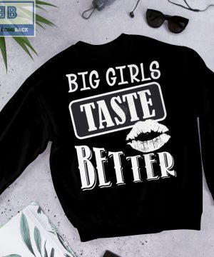 Lips Big Girls Taste Better Crewneck Shirt and Sweatshirt