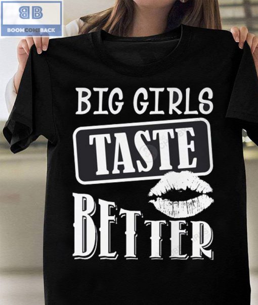 Lips Big Girls Taste Better Crewneck Shirt and Sweatshirt