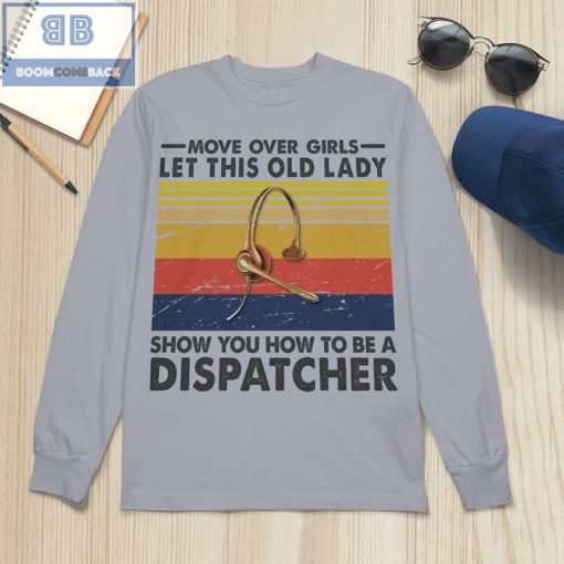 Move Over Girls Let This Old Lady Show You How To Be A Dispatcher Shirt