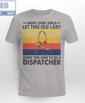 Move Over Girls Let This Old Lady Show You How To Be A Dispatcher Shirt