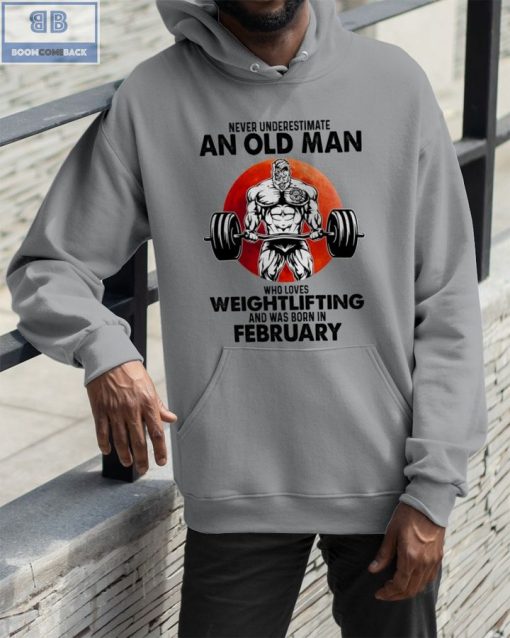 Gymer Never Understand An Old Man Who Loves Weightlifting And Was Born In February Shirt