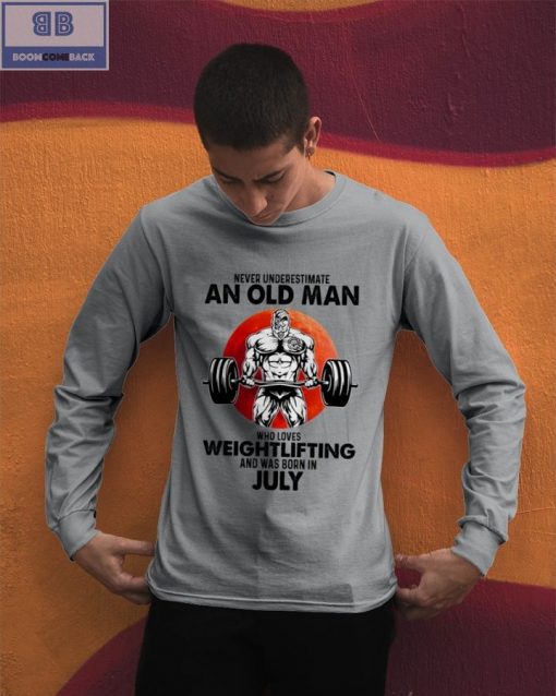 Gymer Never Understand An Old Man Who Loves Weightlifting And Was Born In July Shirt